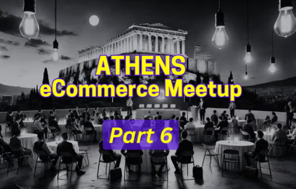 Έρχεται το 6ο Athens eCommerce MeetUp